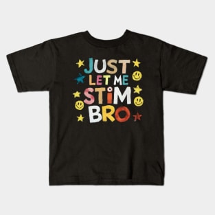 Just Let Me Stim Bro Kids T-Shirt